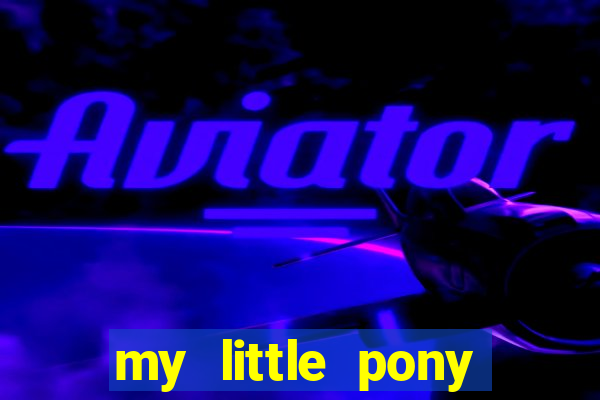 my little pony jogos de vestir